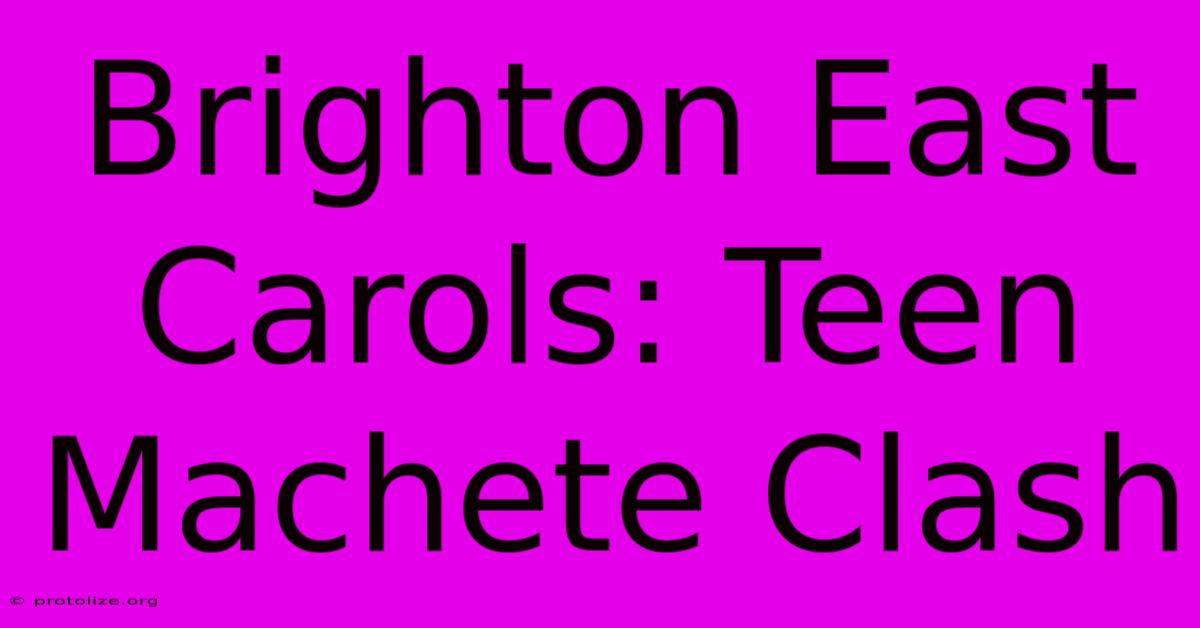Brighton East Carols: Teen Machete Clash Brighton East Carols: Teen Machete Clash