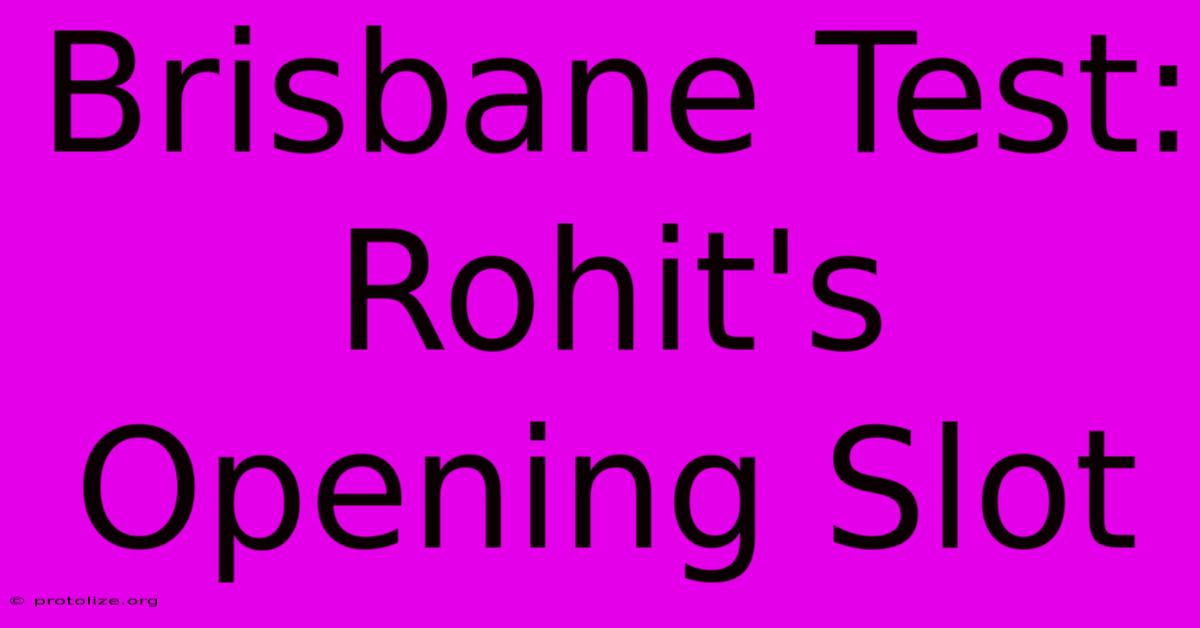 Brisbane Test: Rohit's Opening Slot Brisbane Test: Rohit's Opening Slot