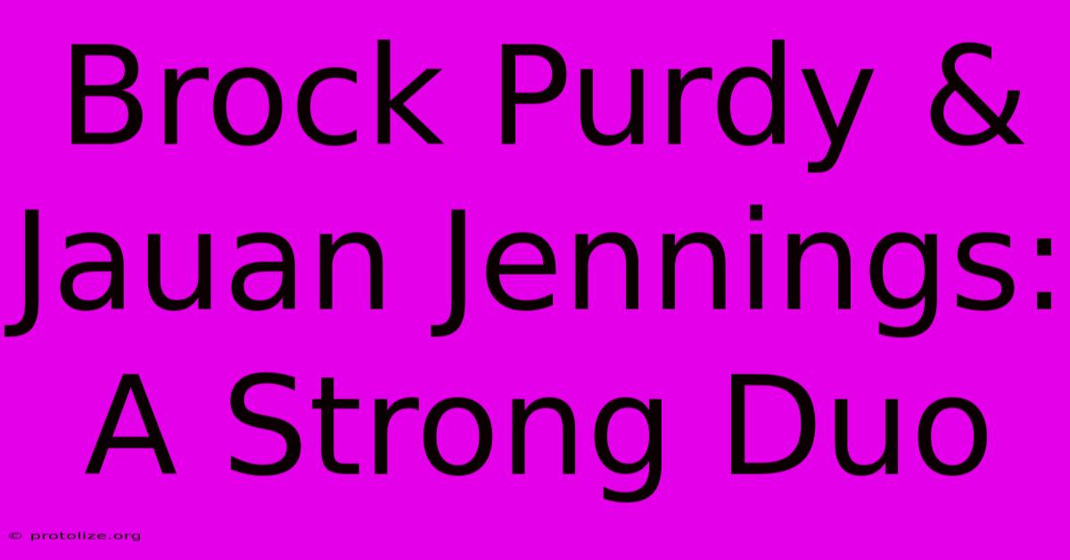 Brock Purdy & Jauan Jennings: A Strong Duo Brock Purdy & Jauan Jennings: A Strong Duo