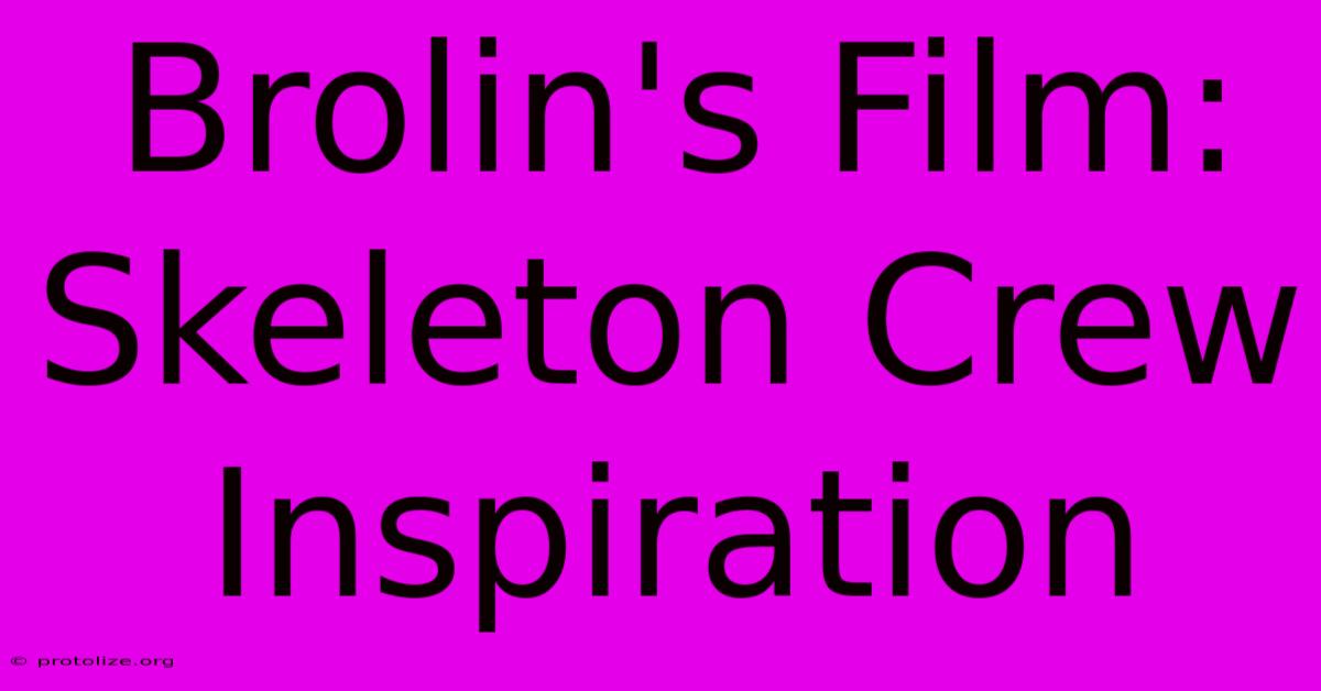 Brolin's Film: Skeleton Crew Inspiration Brolin's Film: Skeleton Crew Inspiration