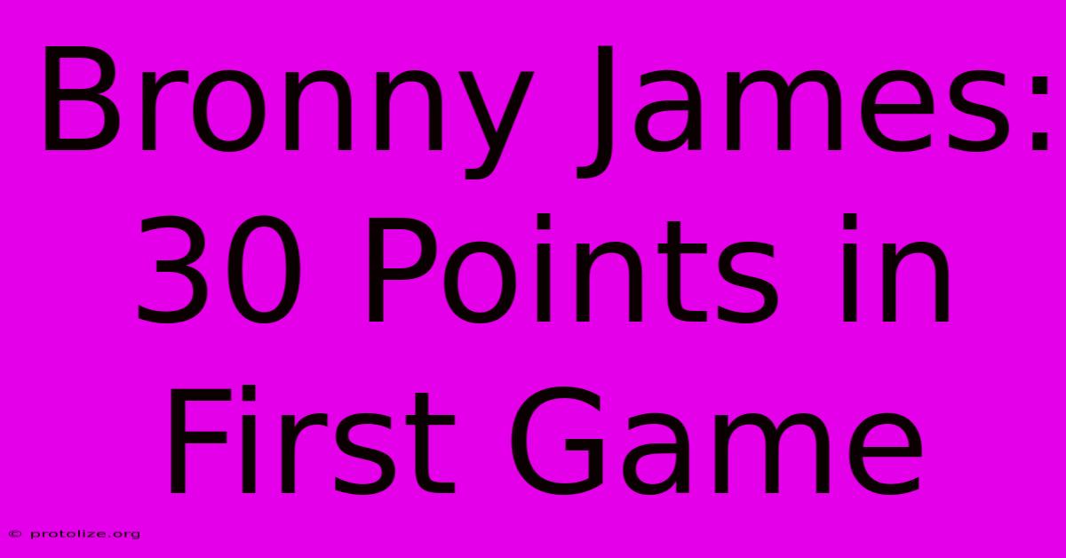 Bronny James: 30 Points In First Game