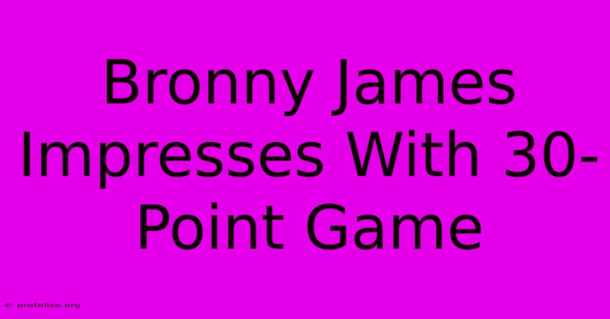 Bronny James Impresses With 30-Point Game