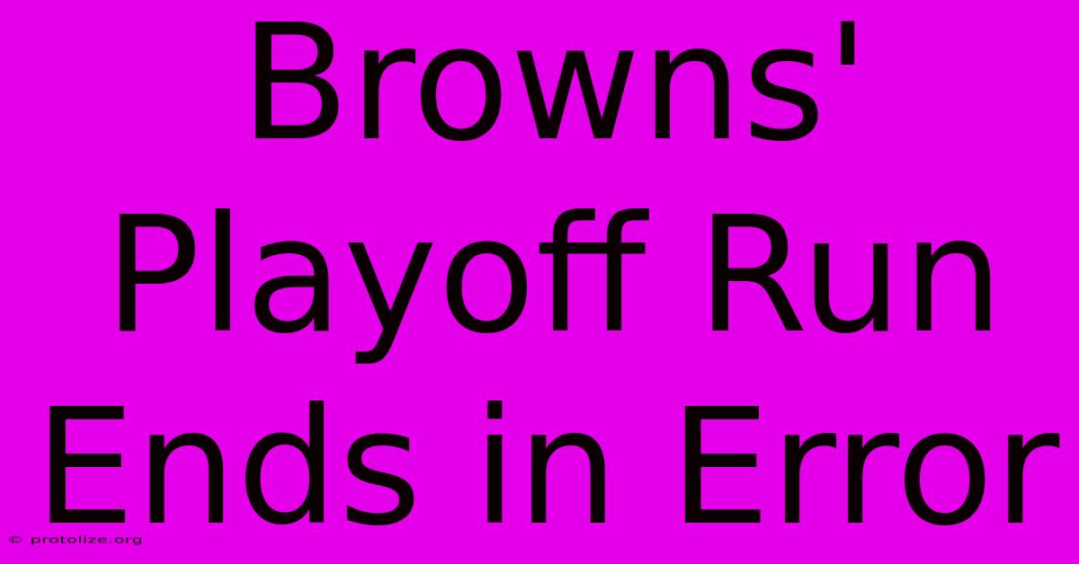 Browns' Playoff Run Ends In Error Browns' Playoff Run Ends In Error
