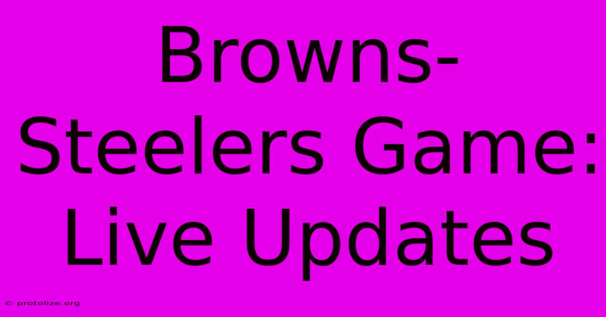 Browns-Steelers Game: Live Updates Browns-Steelers Game: Live Updates