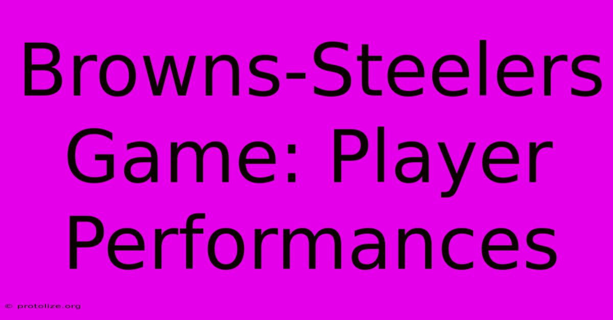Browns-Steelers Game: Player Performances Browns-Steelers Game: Player Performances