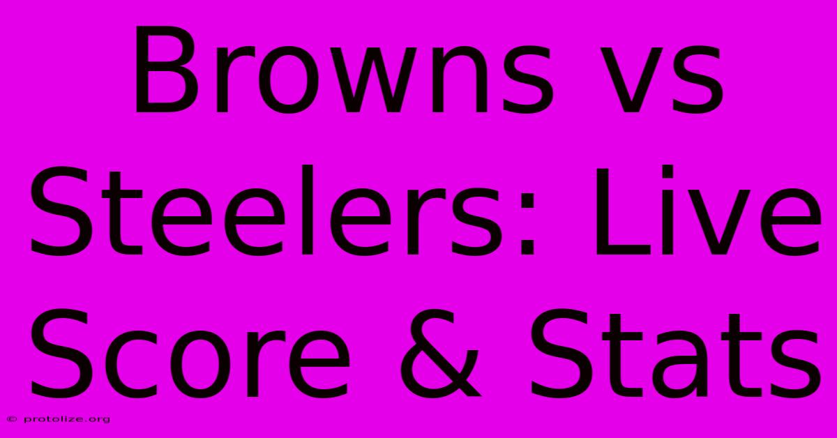Browns Vs Steelers: Live Score & Stats Browns Vs Steelers: Live Score & Stats