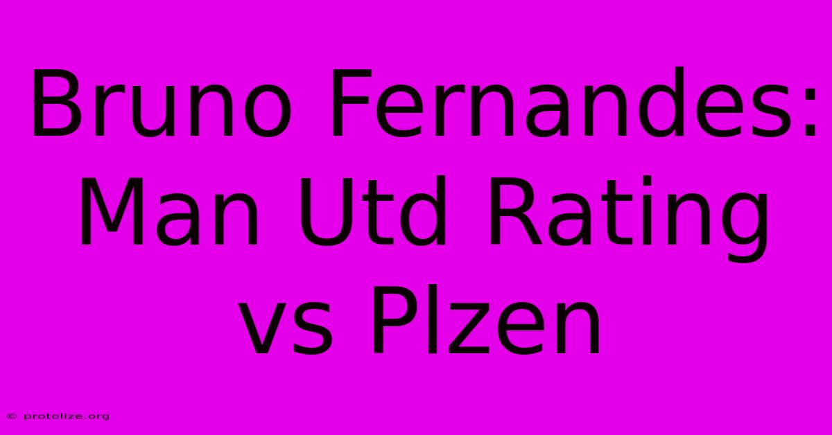 Bruno Fernandes: Man Utd Rating Vs Plzen Bruno Fernandes: Man Utd Rating Vs Plzen