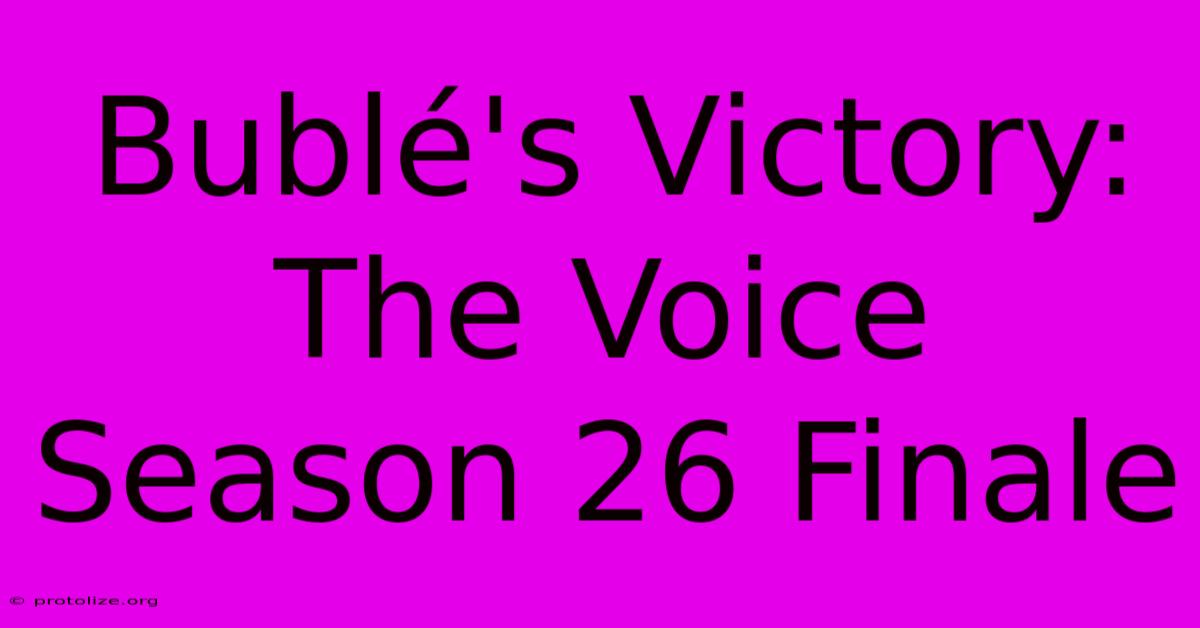 BublΓ©'s Victory: The Voice Season 26 Finale BublΓ©'s Victory: The Voice Season 26 Finale
