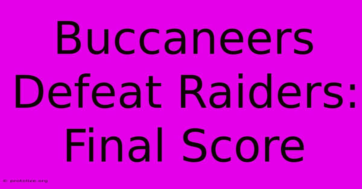 Buccaneers Defeat Raiders: Final Score Buccaneers Defeat Raiders: Final Score