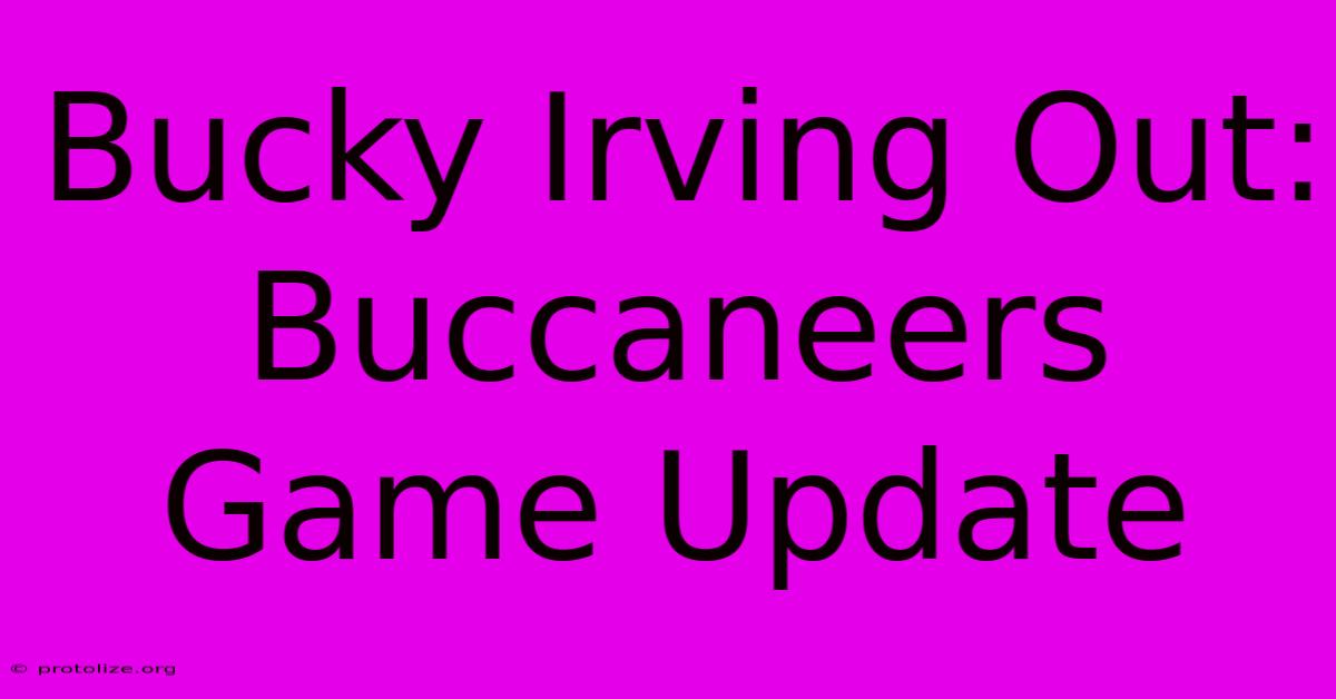 Bucky Irving Out: Buccaneers Game Update Bucky Irving Out: Buccaneers Game Update
