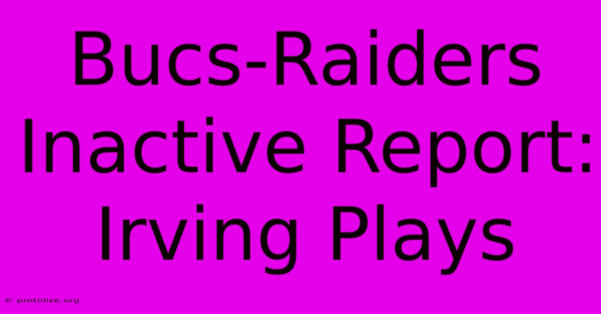 Bucs-Raiders Inactive Report: Irving Plays Bucs-Raiders Inactive Report: Irving Plays