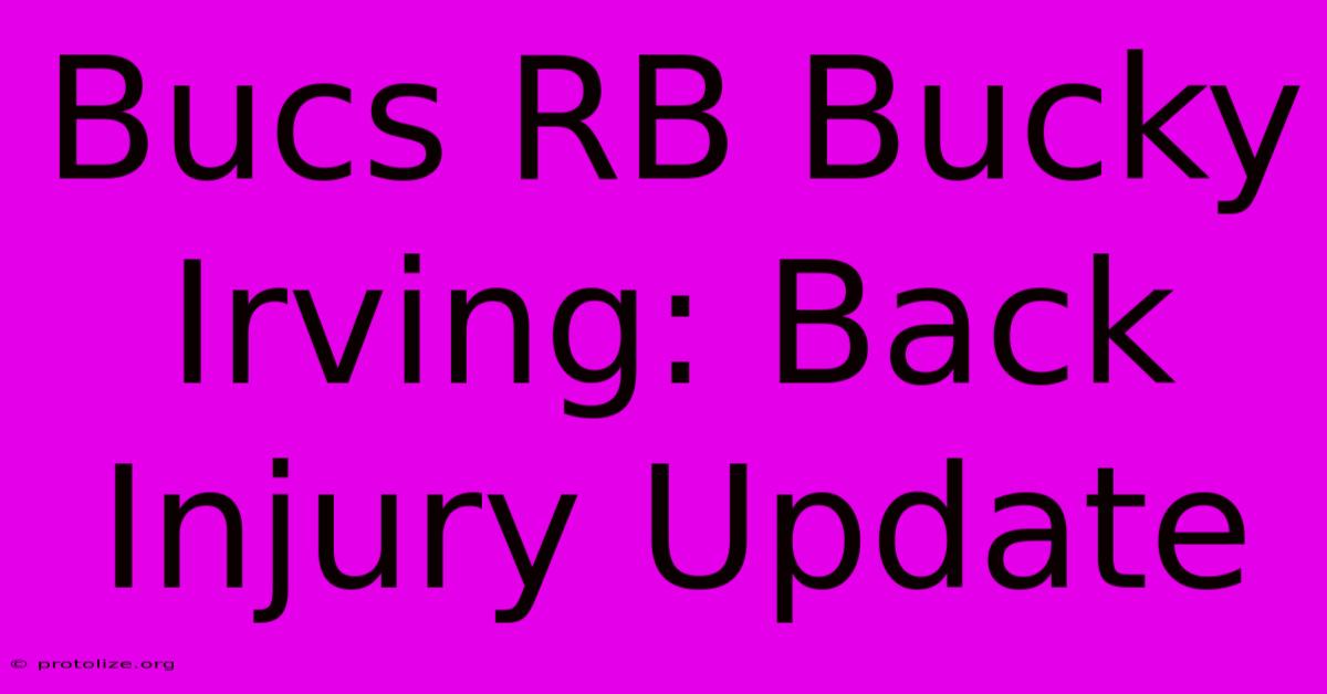Bucs RB Bucky Irving: Back Injury Update Bucs RB Bucky Irving: Back Injury Update