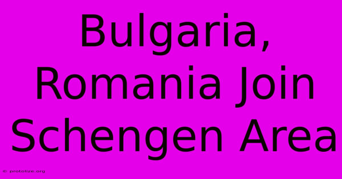 Bulgaria, Romania Join Schengen Area Bulgaria, Romania Join Schengen Area