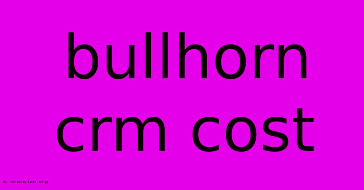 Bullhorn Crm Cost Bullhorn Crm Cost