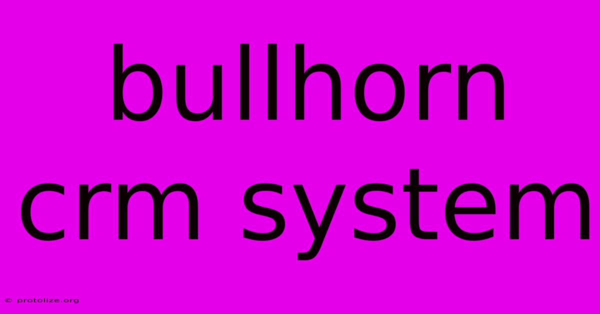 Bullhorn Crm System Bullhorn Crm System