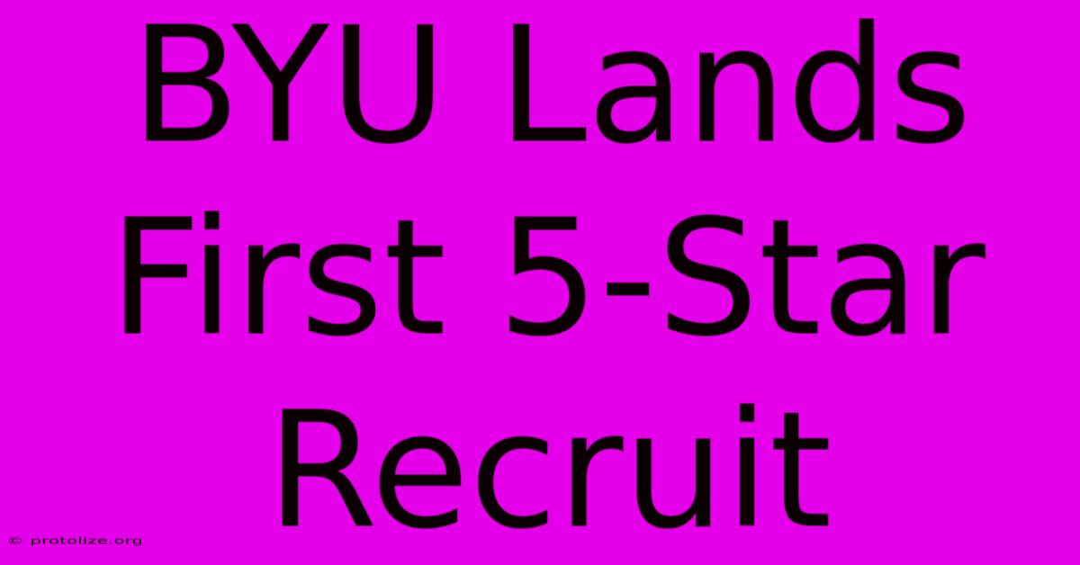 BYU Lands First 5-Star Recruit BYU Lands First 5-Star Recruit