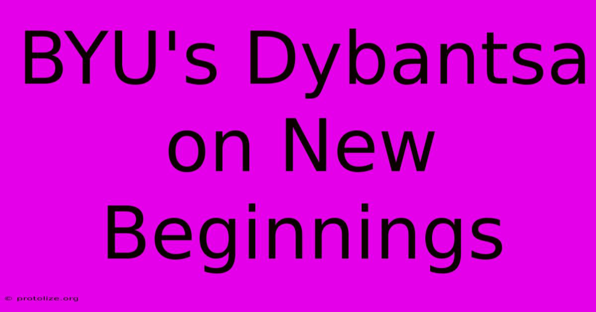 BYU's Dybantsa On New Beginnings BYU's Dybantsa On New Beginnings