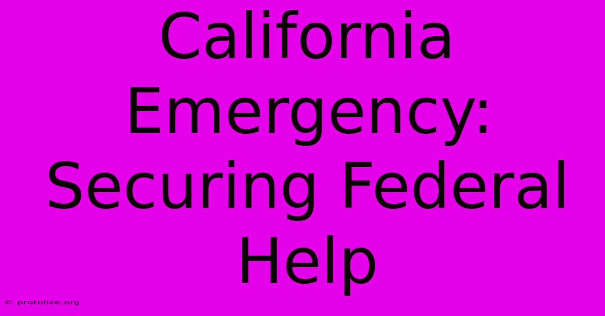 California Emergency: Securing Federal Help California Emergency: Securing Federal Help