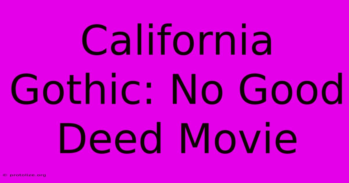 California Gothic: No Good Deed Movie California Gothic: No Good Deed Movie