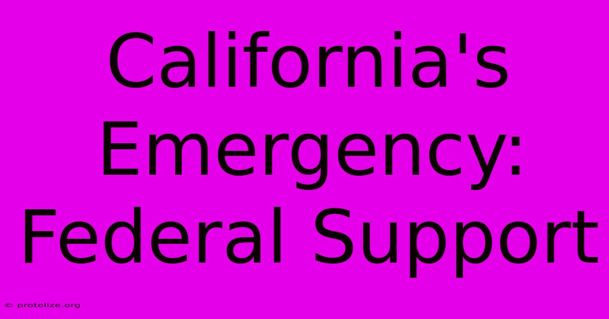 California's Emergency: Federal Support California's Emergency: Federal Support
