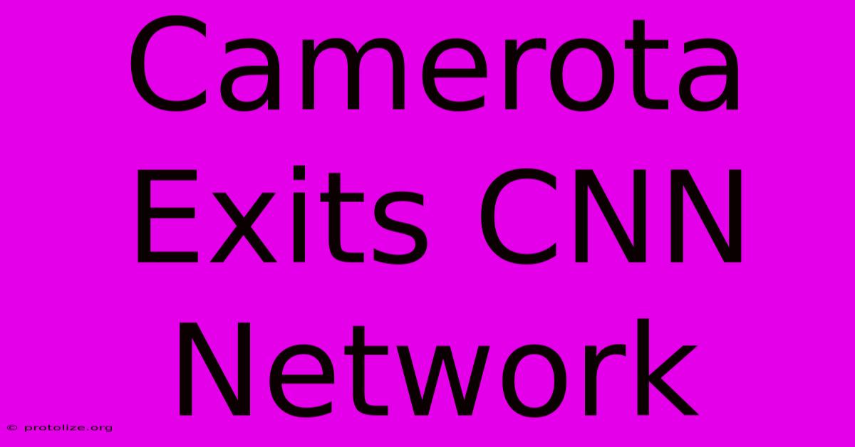 Camerota Exits CNN Network Camerota Exits CNN Network