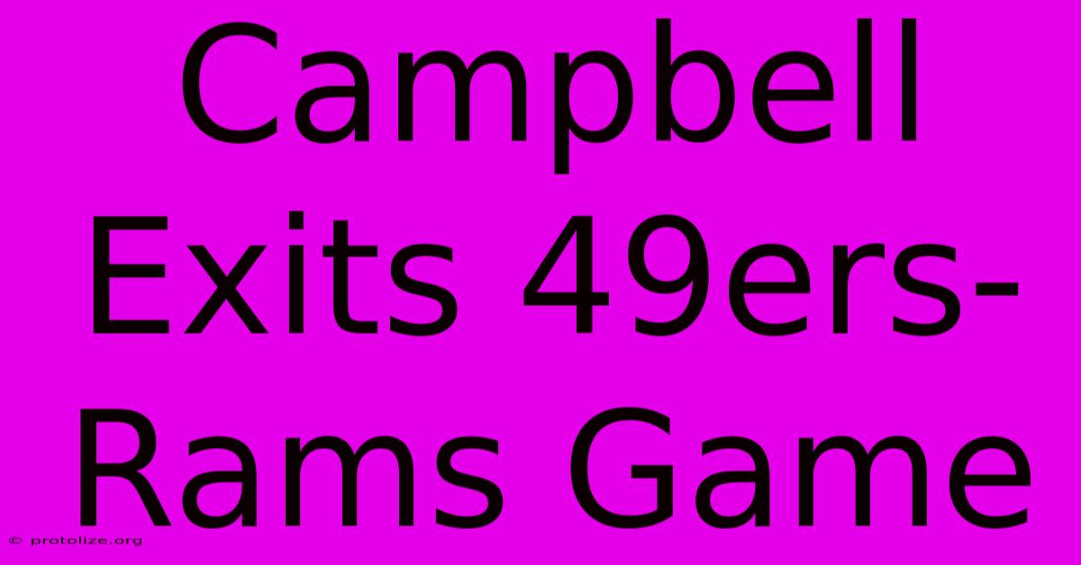 Campbell Exits 49ers-Rams Game