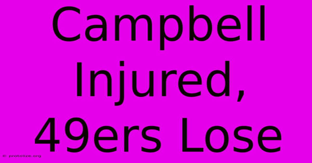 Campbell Injured, 49ers Lose Campbell Injured, 49ers Lose