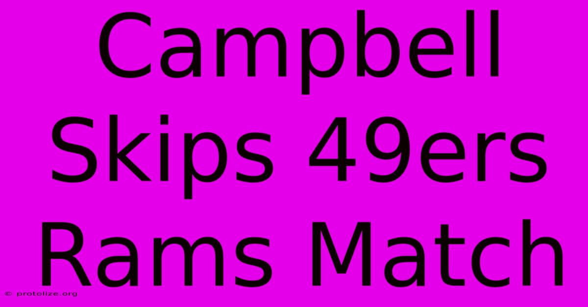 Campbell Skips 49ers Rams Match