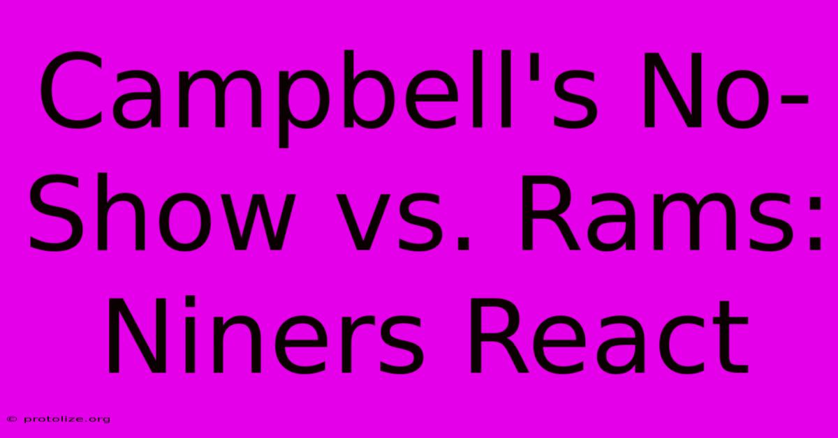 Campbell's No-Show Vs. Rams: Niners React Campbell's No-Show Vs. Rams: Niners React
