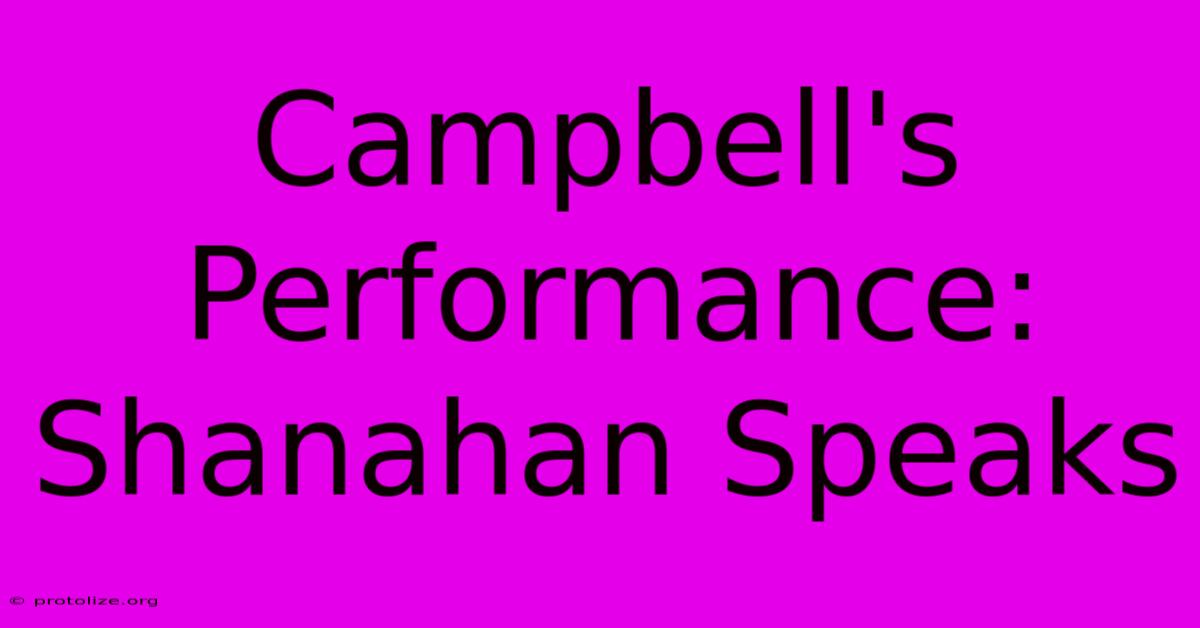 Campbell's Performance: Shanahan Speaks Campbell's Performance: Shanahan Speaks