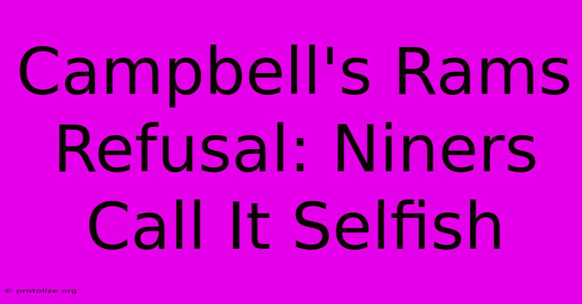 Campbell's Rams Refusal: Niners Call It Selfish