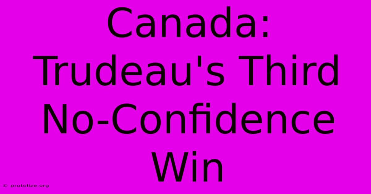 Canada: Trudeau's Third No-Confidence Win