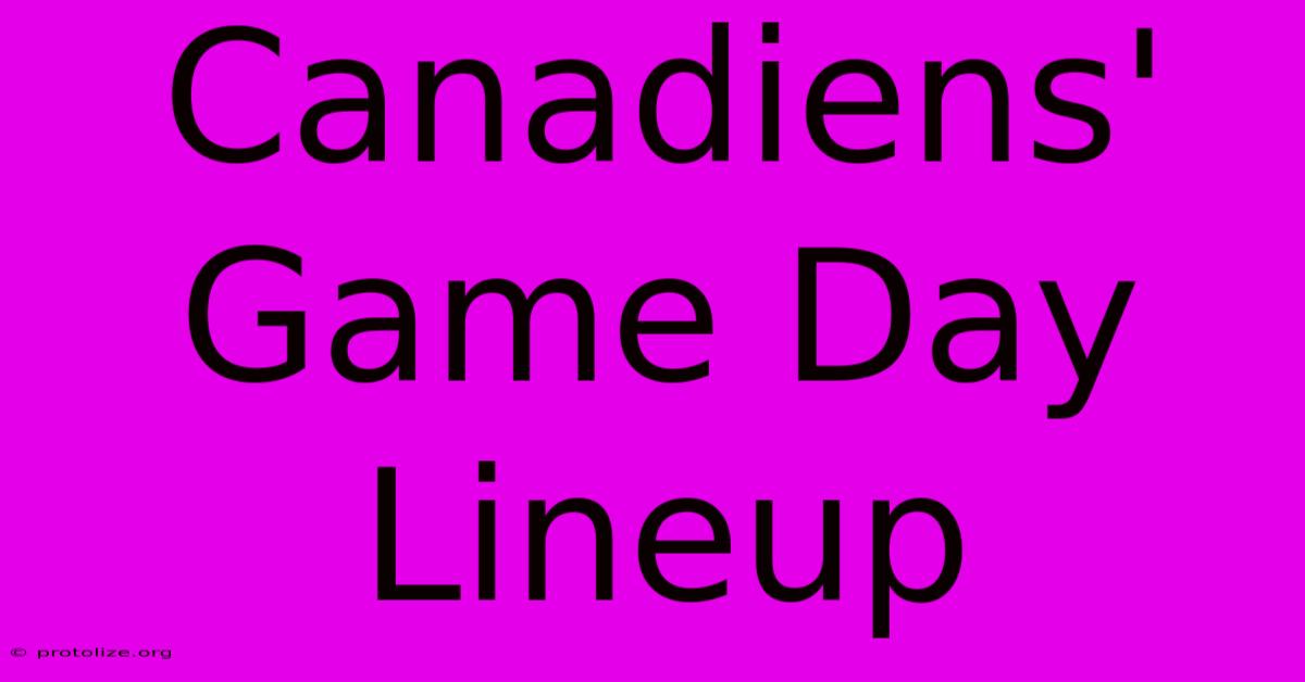 Canadiens' Game Day Lineup