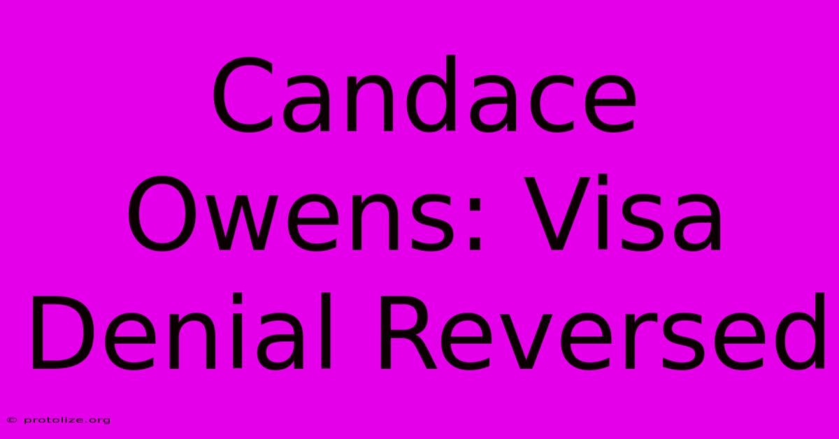 Candace Owens: Visa Denial Reversed Candace Owens: Visa Denial Reversed