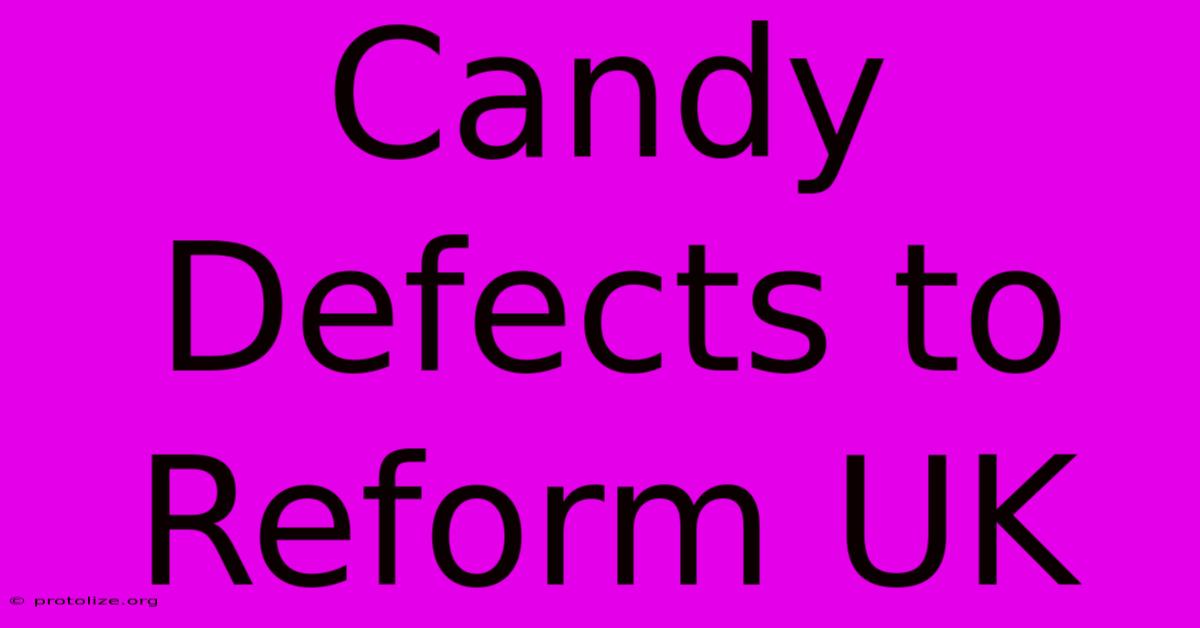 Candy Defects To Reform UK Candy Defects To Reform UK