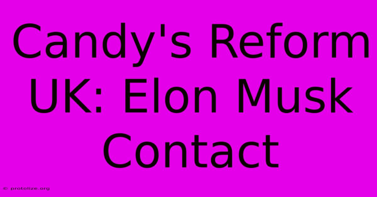 Candy's Reform UK: Elon Musk Contact Candy's Reform UK: Elon Musk Contact