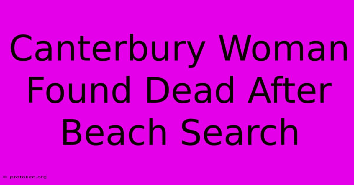 Canterbury Woman Found Dead After Beach Search Canterbury Woman Found Dead After Beach Search