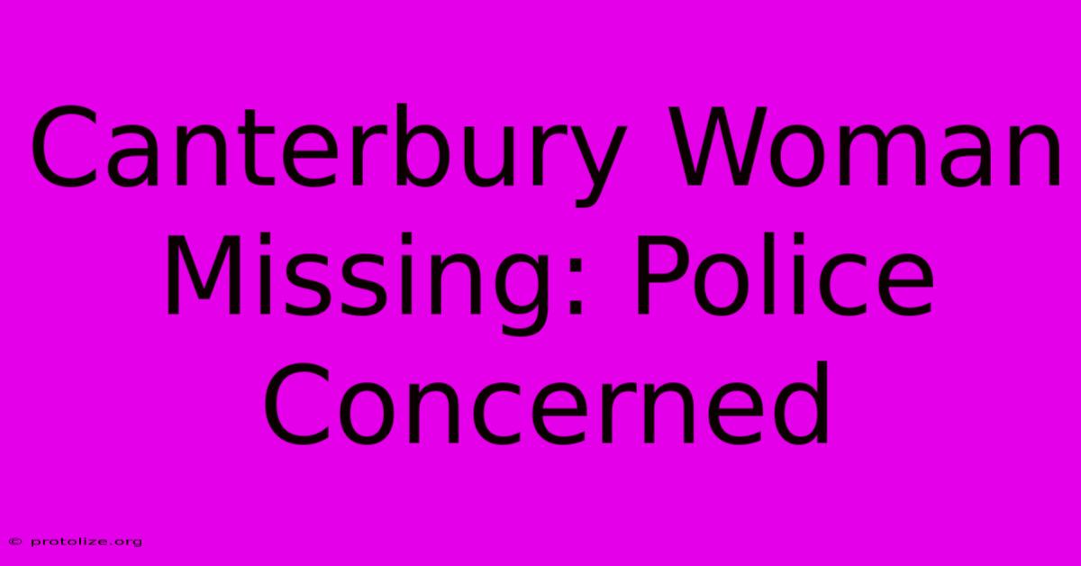Canterbury Woman Missing: Police Concerned Canterbury Woman Missing: Police Concerned