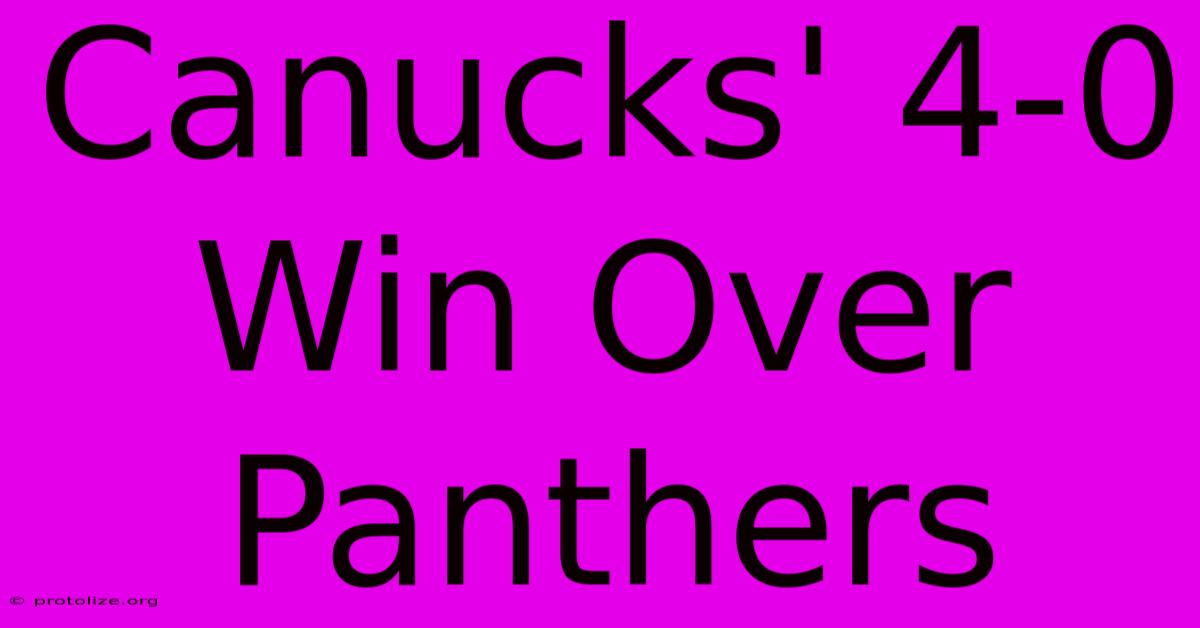 Canucks' 4-0 Win Over Panthers Canucks' 4-0 Win Over Panthers