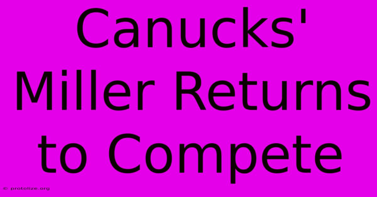 Canucks' Miller Returns To Compete