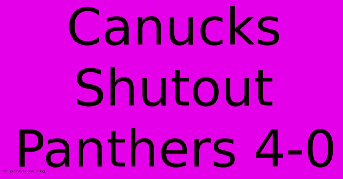 Canucks Shutout Panthers 4-0 Canucks Shutout Panthers 4-0
