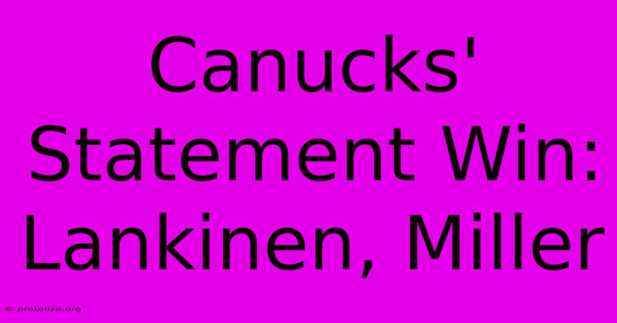 Canucks' Statement Win: Lankinen, Miller Canucks' Statement Win: Lankinen, Miller