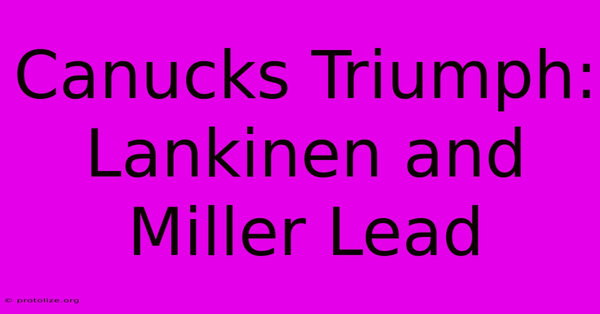 Canucks Triumph: Lankinen And Miller Lead