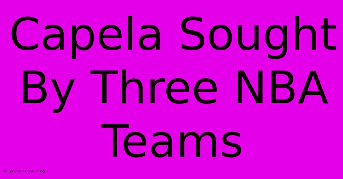 Capela Sought By Three NBA Teams Capela Sought By Three NBA Teams