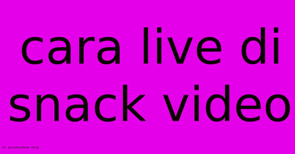 Cara Live Di Snack Video