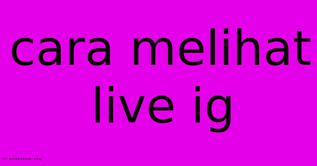 Cara Melihat Live Ig