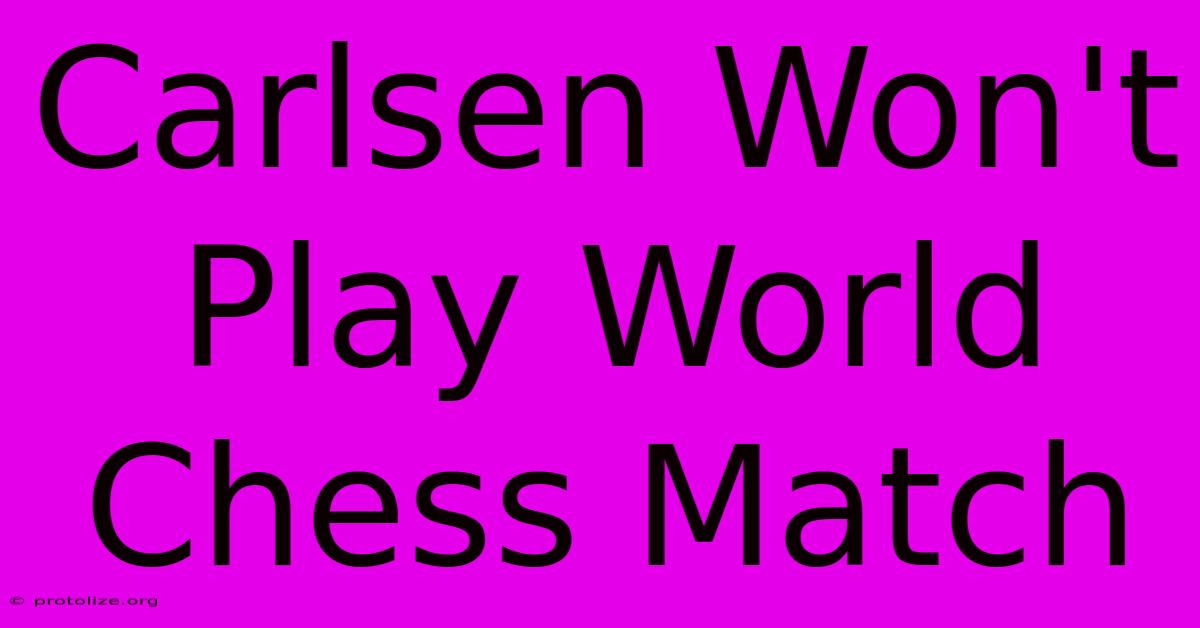 Carlsen Won't Play World Chess Match Carlsen Won't Play World Chess Match