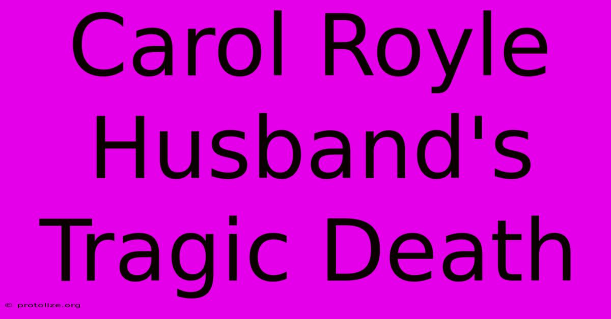 Carol Royle Husband's Tragic Death Carol Royle Husband's Tragic Death