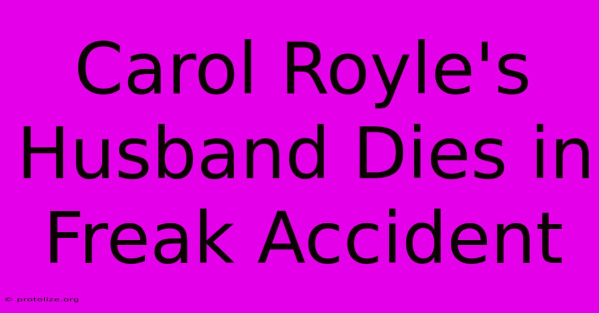 Carol Royle's Husband Dies In Freak Accident