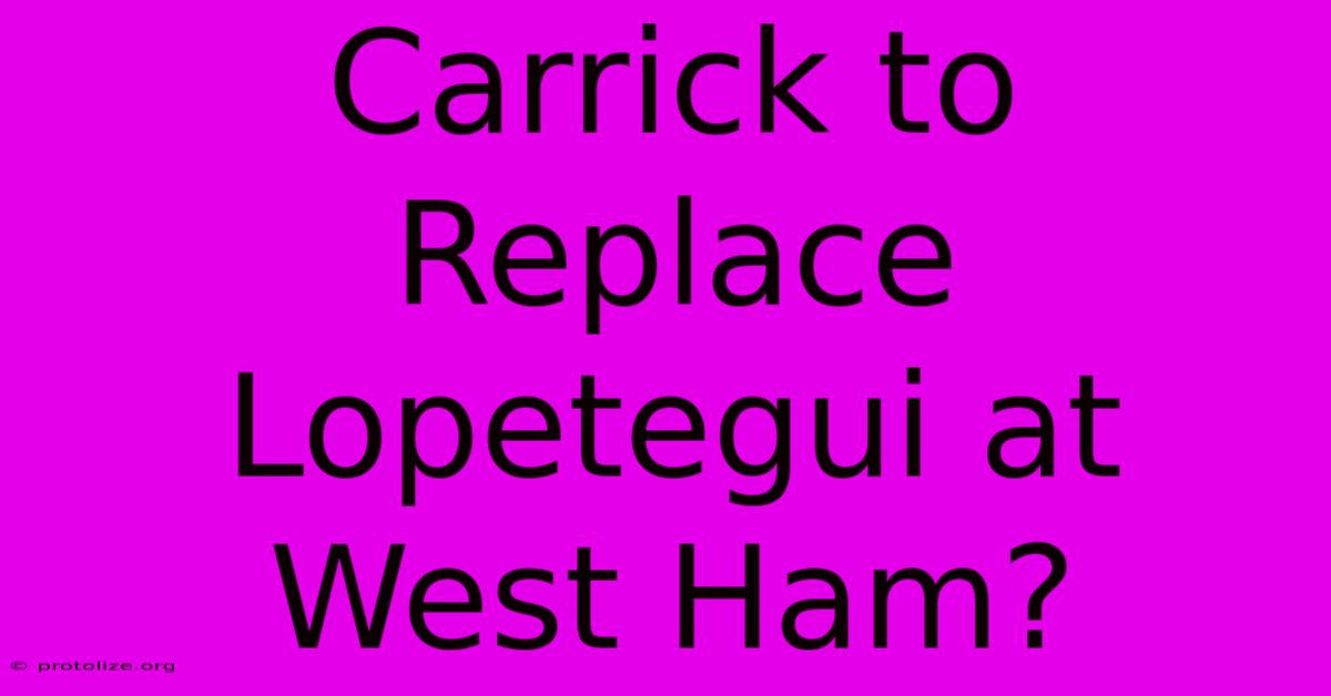 Carrick To Replace Lopetegui At West Ham?